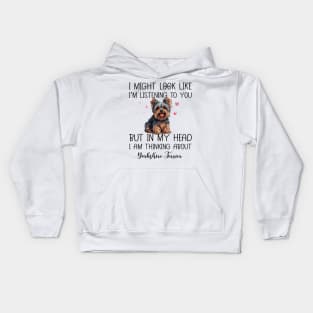 I Might Look Like I'm Listening To You But In My Head I Am Thinking About Yorkshire Terrier Funny Kids Hoodie